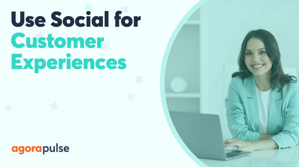 How to Use Social Media to Create Branded Customer Experiences | Agorapulse