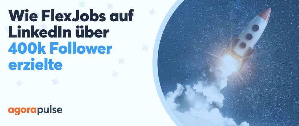 Wie FlexJobs auf LinkedIn über 400k Follower erzielte