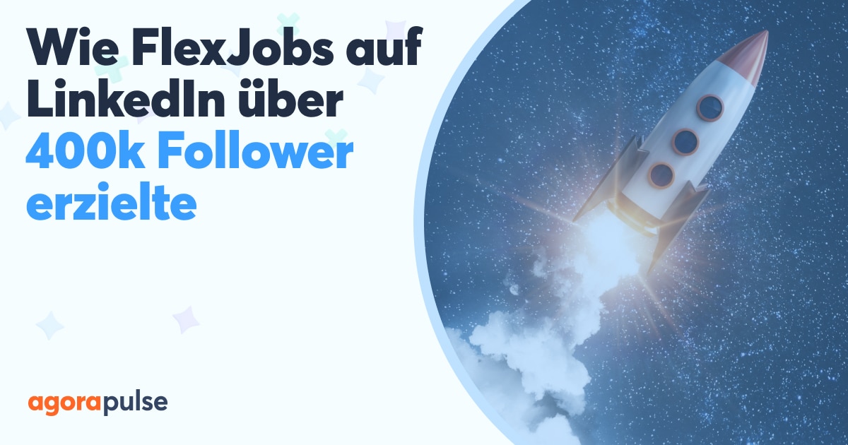 FlexJobs' Wachstum auf LinkedIn | Agorapulse