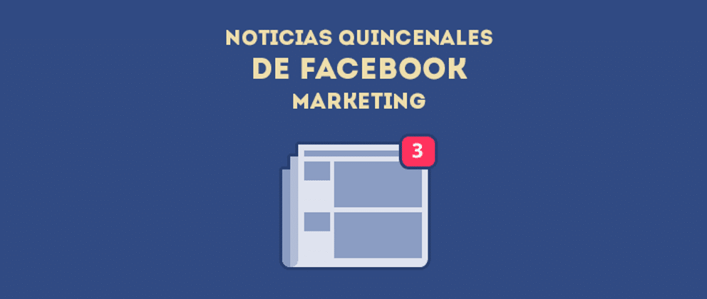 Facebook Marketing, Noticias Quincenales de Facebook Marketing (Agosto 15, 2014)
