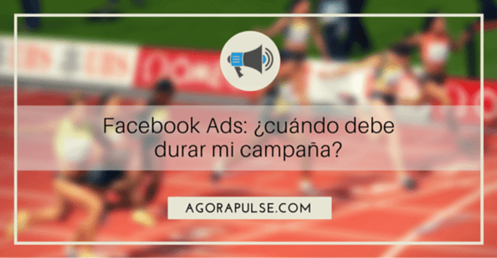 facebook ads, Facebook Ads: ¿Cuánto Tiempo Debo Dejarlos Correr?