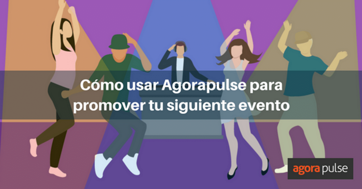 Feature image of ¿Cómo usar Agorapulse para promover tu próximo evento?