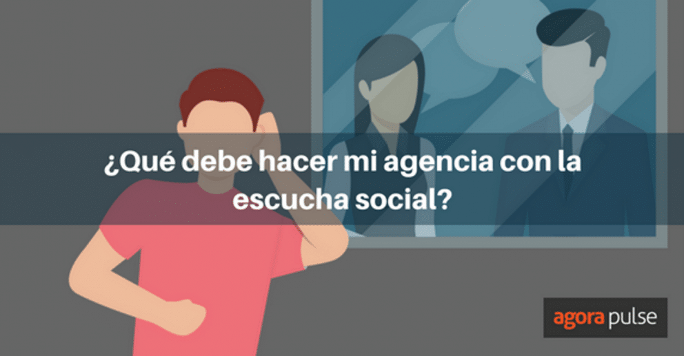 escucha social, ¿Qué debe hacer mi agencia con la escucha social?