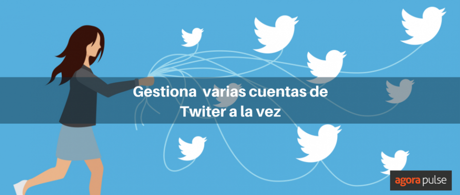 Gestiona Varias Cuentas De Twitter A La Vez Agorapulse 9375