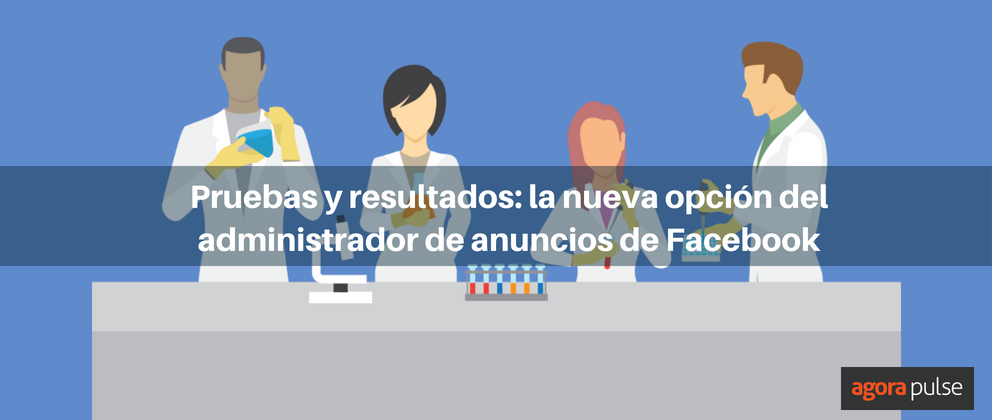 Feature image of Pruebas y resultados: descubre lo nuevo en el administrador de anuncios de Facebook