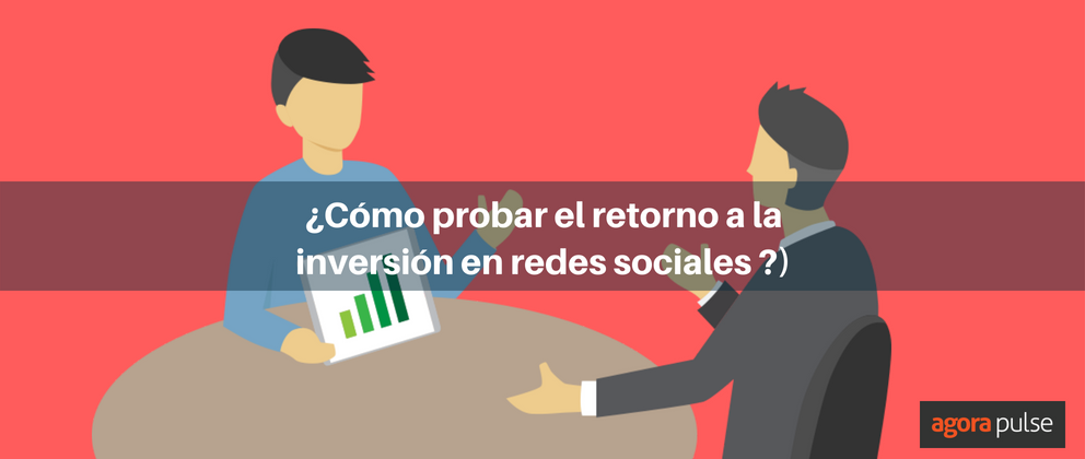 Feature image of ¿Necesitas probar el retorno a la inversión en redes sociales ?