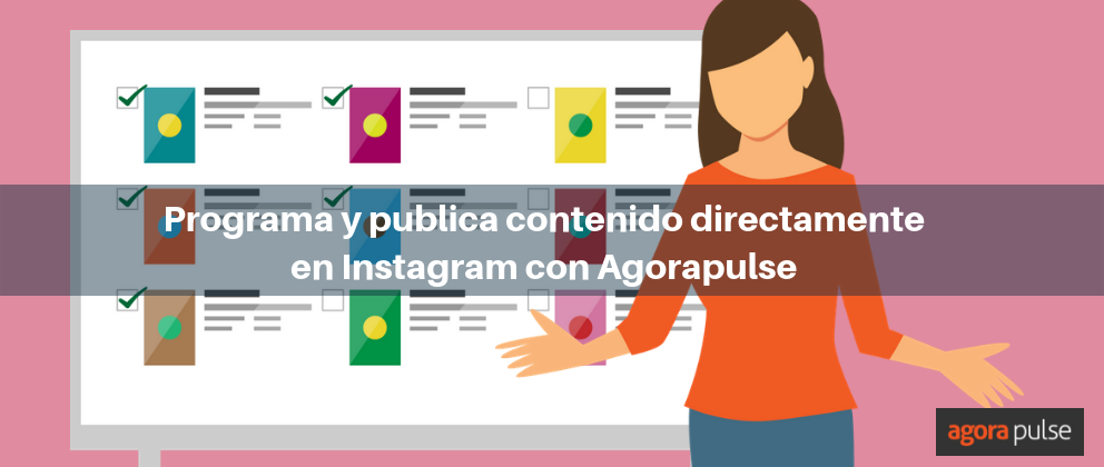 programar y publicar videos directamente en Instagram, Ya puedes programar y publicar videos directamente en Instagram con Agorapulse