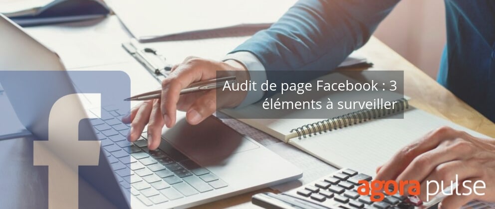 Feature image of Audit de page Facebook : 3 éléments à surveiller