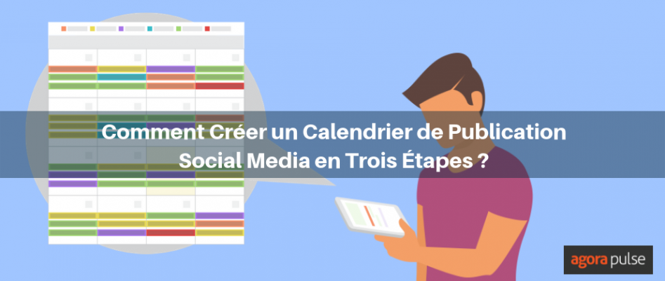 Comment créer un calendrier éditorial social media en 3 étapes