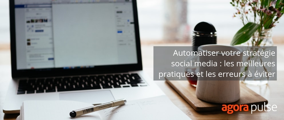 Feature image of Automatiser votre stratégie social media : les meilleures pratiques et les erreurs à éviter ?