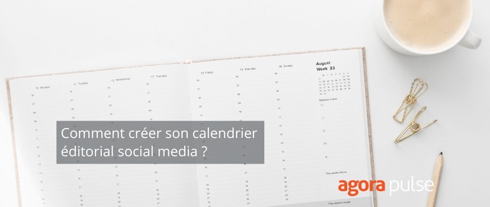 calendrier éditorial, Pourquoi et comment créer son calendrier éditorial social media ?
