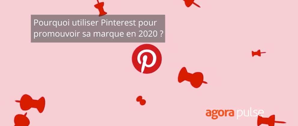 Pinterest, Pourquoi utiliser Pinterest pour promouvoir sa marque en 2020 ?