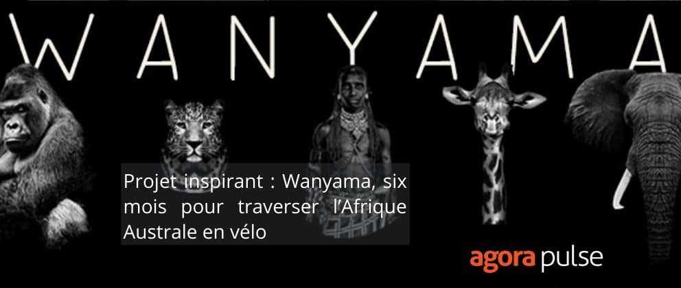 , Projet inspirant : Wanyama, six mois pour traverser l&#8217;Afrique Australe en vélo