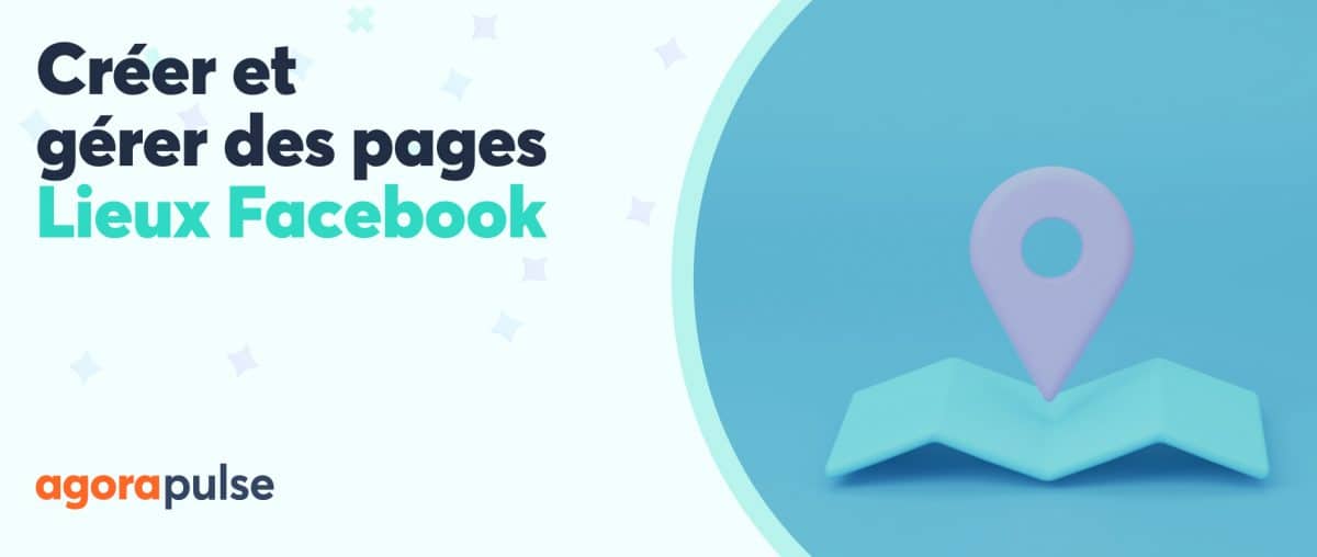 Feature image of Pourquoi créer des pages Lieux sur Facebook (et comment les gérer) ?