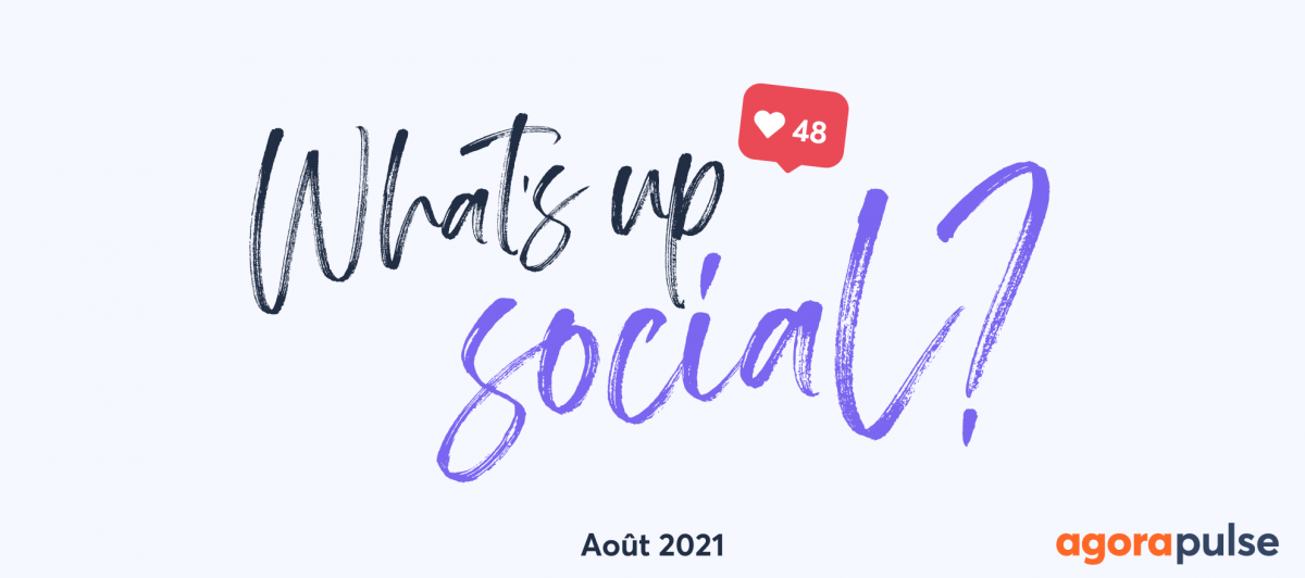 recap actu social media - aout 2021