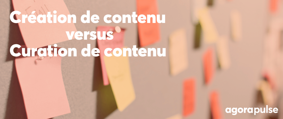 création de contenu ou curation de contenu : que choisir ?