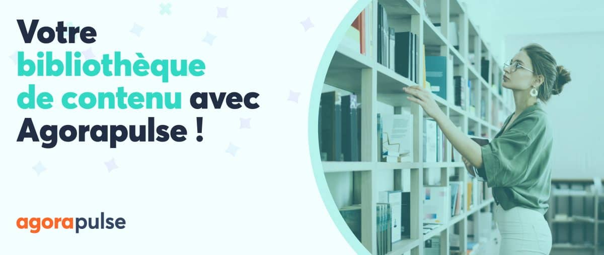 Feature image of Découvrez la bibliothèque de contenu Agorapulse !