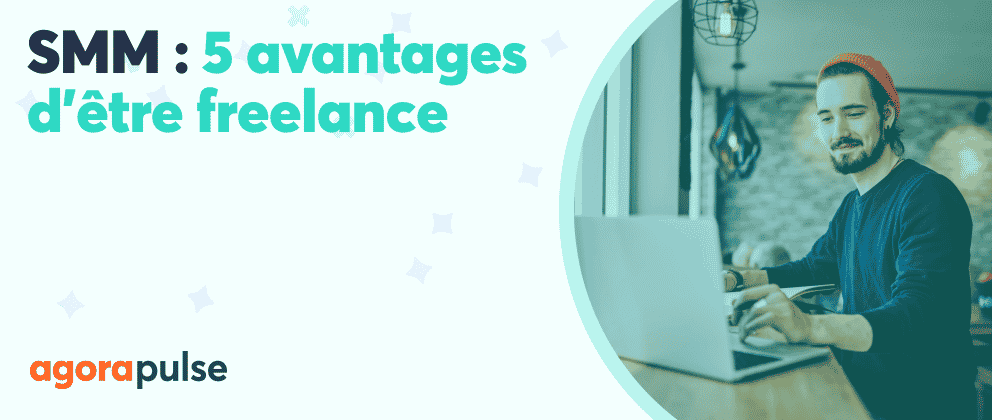 5 avantages d'être freelance quand on est social media manager