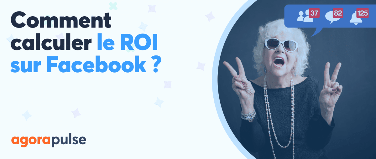 Comment calculer le Retour sur Investissement (ROI) de sa stratégie Facebook ?
