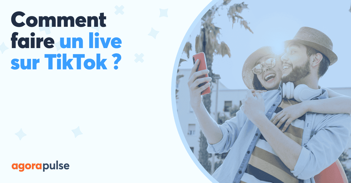 Comment faire un live TikTok (qui performe) ? Agorapulse