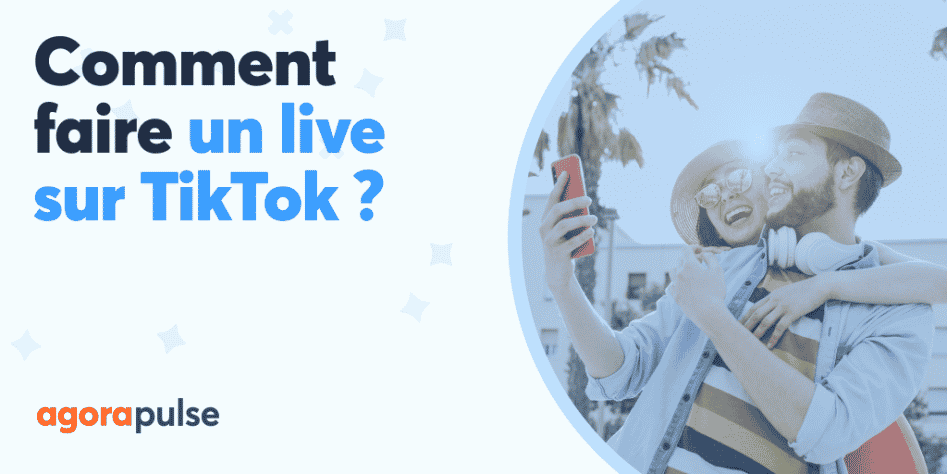 Comment faire un live TikTok (même sans 1k abonnés) ? | Agorapulse