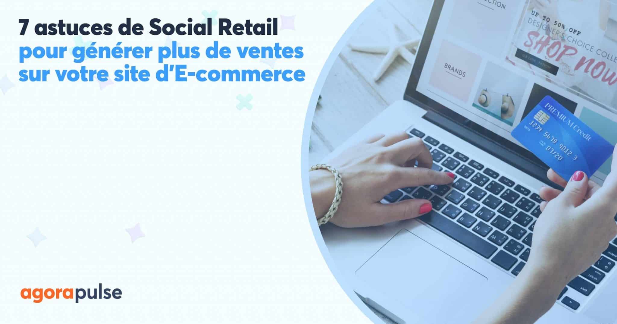 7 astuces Social Retail pour augmenter les ventes de votre site