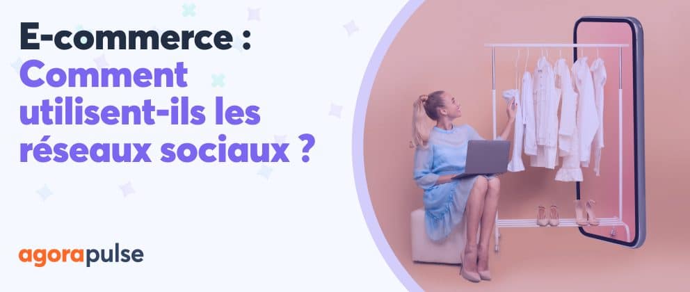 Étude 2022 e-commerce : Comment utilisent-ils les réseaux sociaux ?