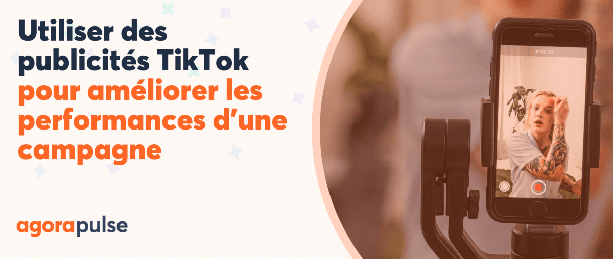 Feature image of Utiliser des publicités TikTok pour améliorer les performances d’une campagne