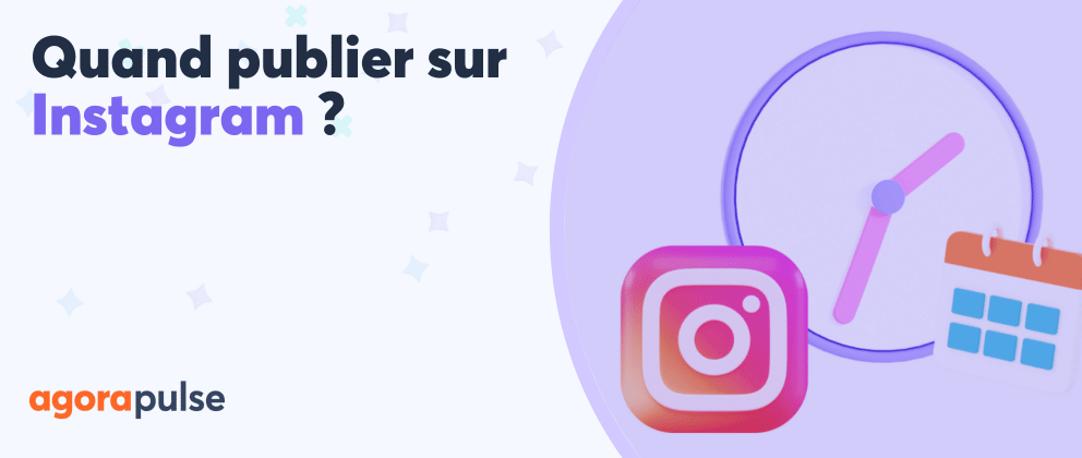 Quand publier sur Instagram ? Meilleurs jours et heures en France