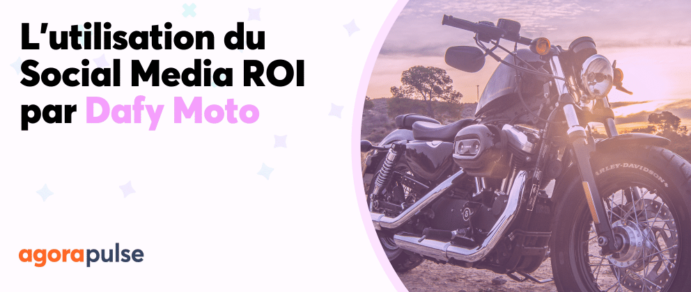 L'utilisation du Social Media ROI par Dafy Moto