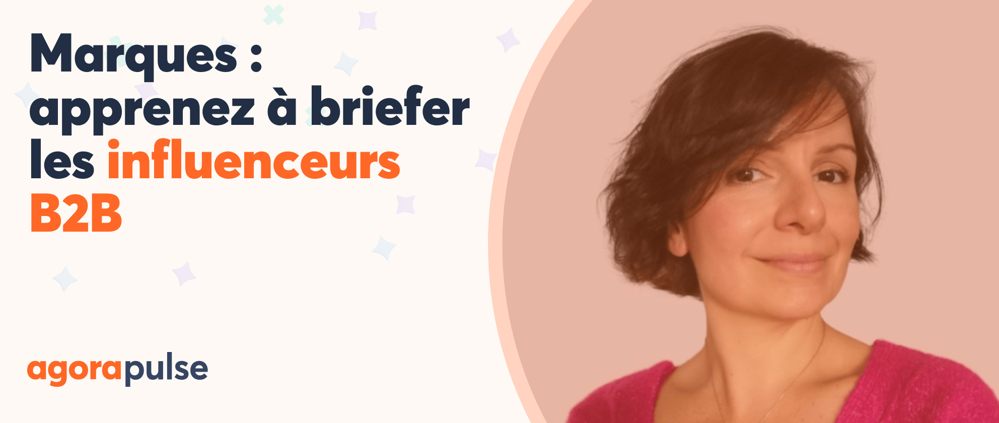 Marques : Apprenez à briefer les influenceurs B2B [interview] | Agorapulse