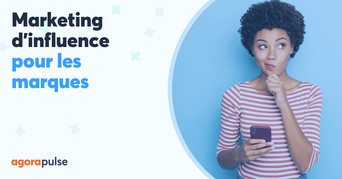 Marketing d'influence pour les marques : tips & pièges à éviter