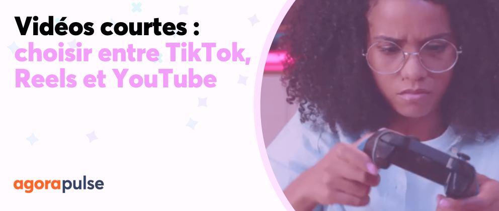 Vidéos courtes : choisir entre TikTok, Reels et YouTube