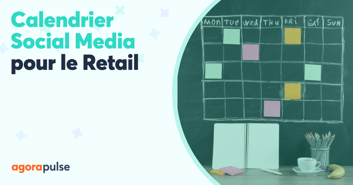 Comment créer un Calendrier Social Media pour le Retail ?