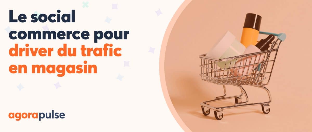 Feature image of Les meilleures stratégies social commerce pour driver du trafic en magasin