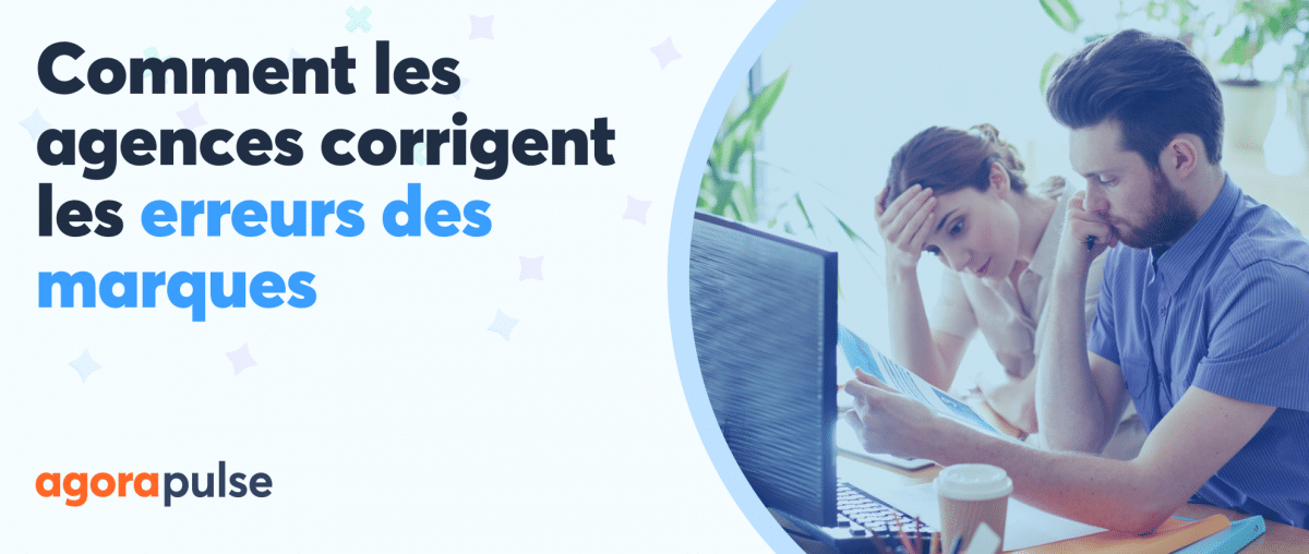 Feature image of Pièges sur les réseaux sociaux : comment les agences corrigent les erreurs des marques