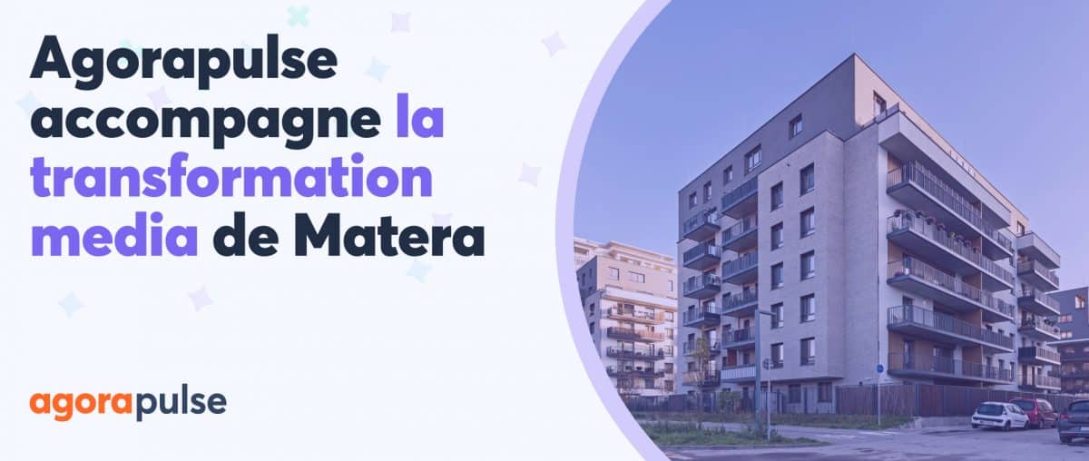 Feature image of +22% d’engagement : comment Agorapulse accompagne la transformation Media de Matera ?