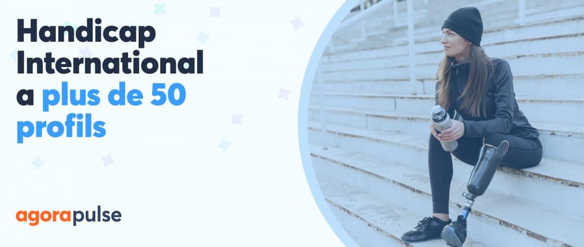 Feature image of 54 profils : Handicap International centralise la gestion de ses réseaux sociaux avec Agorapulse