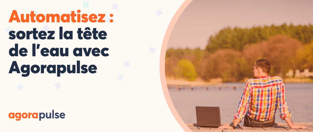 Feature image of 8 automatisations sur Agorapulse : reprenez le contrôle de vos réseaux sociaux