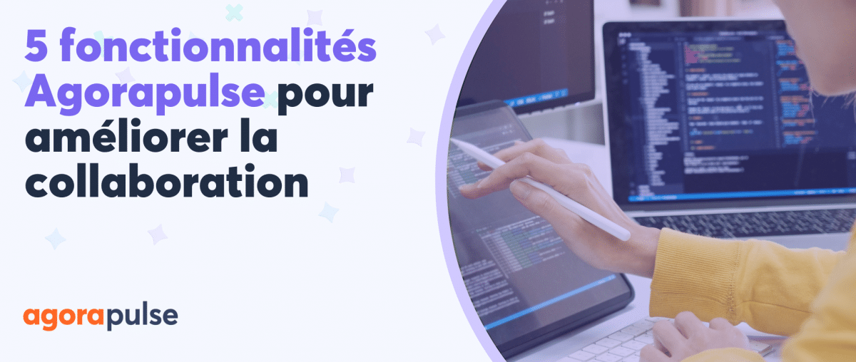 Feature image of 5 fonctionnalités Agorapulse pour améliorer la collaboration