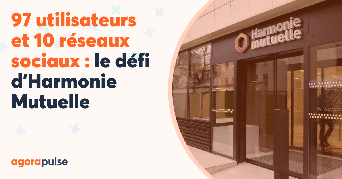 Coordonner 97 utilisateurs et 10 réseaux sociaux : comment Harmonie Mutuelle a fluidifié sa communication avec Agorapulse