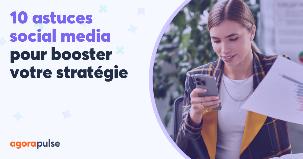 10 astuces social media pour (vraiment) booster votre stratégie