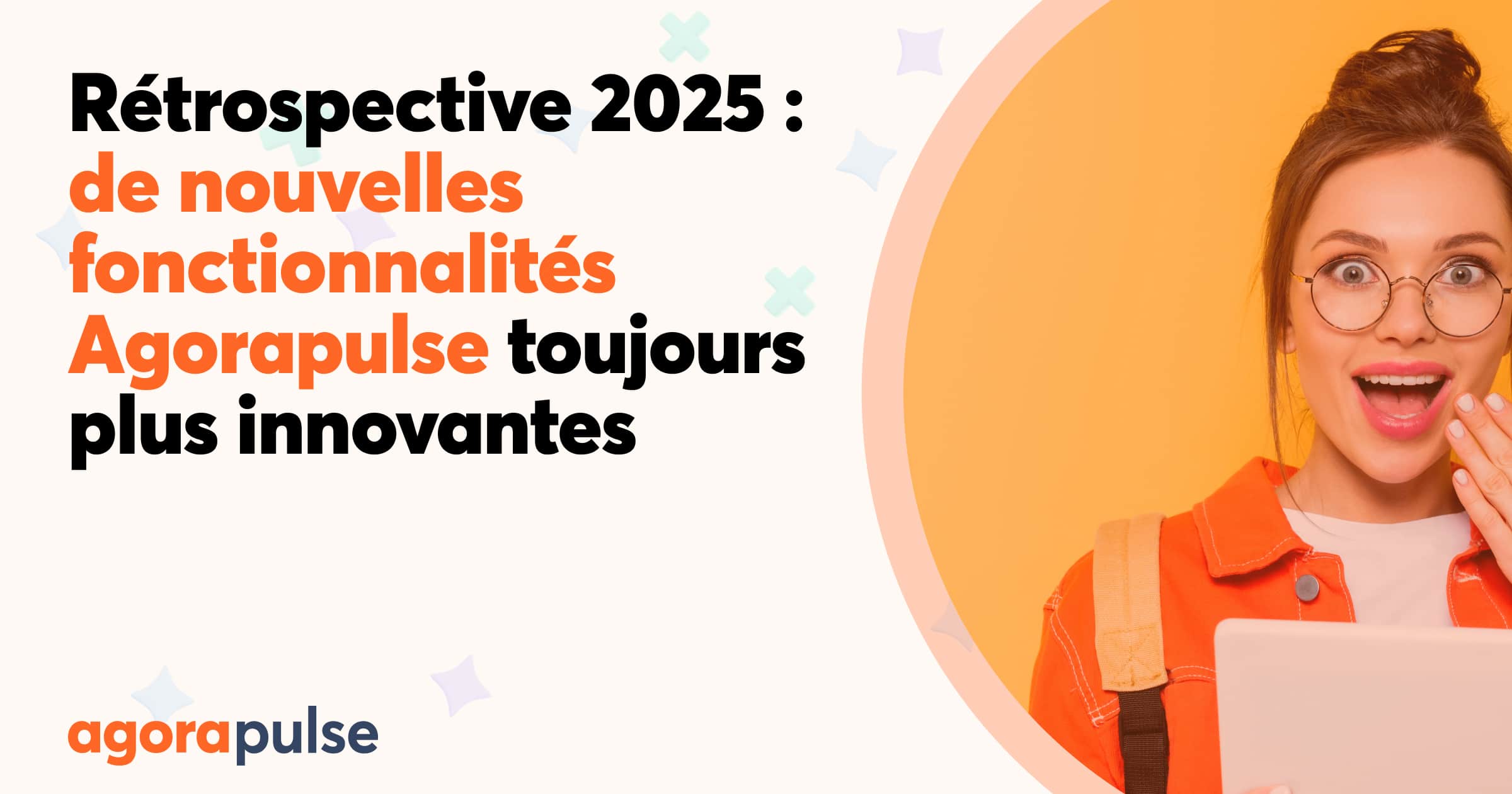 Rétrospective 2025 : de nouvelles fonctionnalités Agorapulse toujours plus innovantes [Infographie]