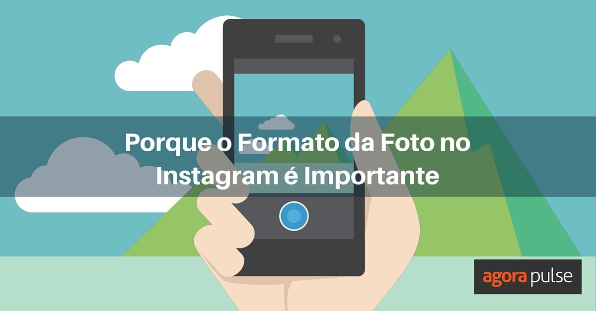Feature image of Porque o Formato da Foto no Instagram é Importante