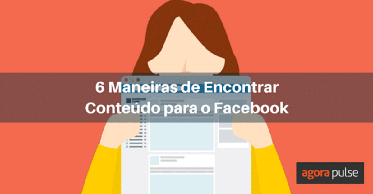 Feature image of 6 Maneiras de Encontrar Conteúdo para o Facebook