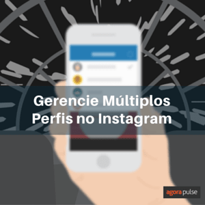 múltiplos perfis no instagram, Quer Gerenciar Múltiplos Perfis no Instagram por Conta Própria?