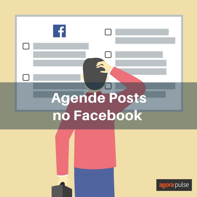 agendar post no Facebook, Quando, Por que e Como Agendar Post no Facebook