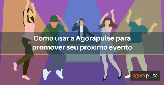 promover seu próximo evento, Como usar a Agorapulse para promover seu próximo evento