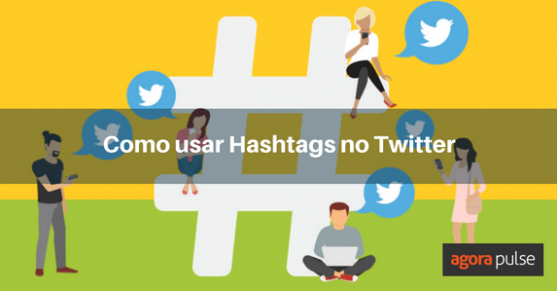 Como Usar Hashtags No Twitter Agorapulse 7319