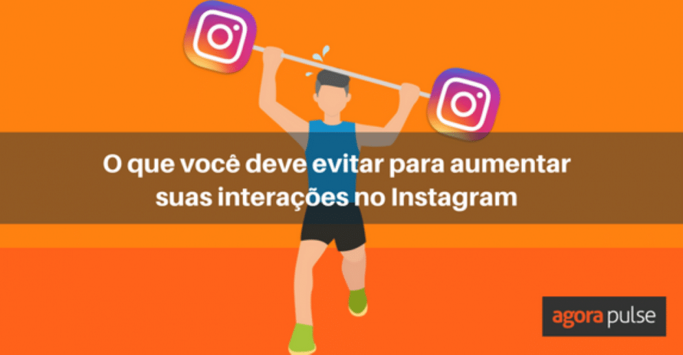 interações no Instagram, O que evitar para aumentar suas interações no Instagram